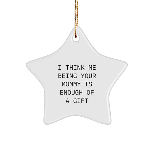 Funny Mommy Gifts from Dad to Mom - I Think Me Being Your Mommy Is Enough Of A Gift, Unique Star Ornament for Mom, Christmas Decorations - Image 1