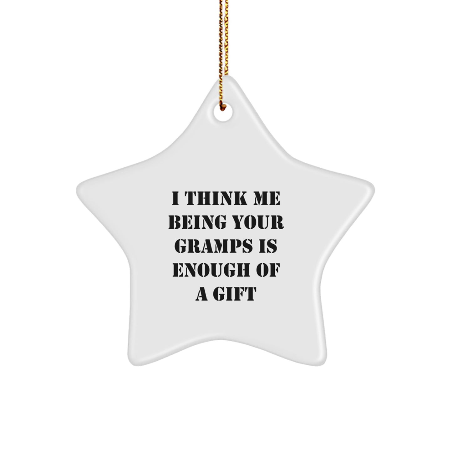 Funny Gramps Star Ornament Gifts from Men to Gramps for Christmas, Unique Star Gifts for Gramps, 'I Think Me Being Your Gramps Is Enough Of A Gift' Star Ornament - Image 1
