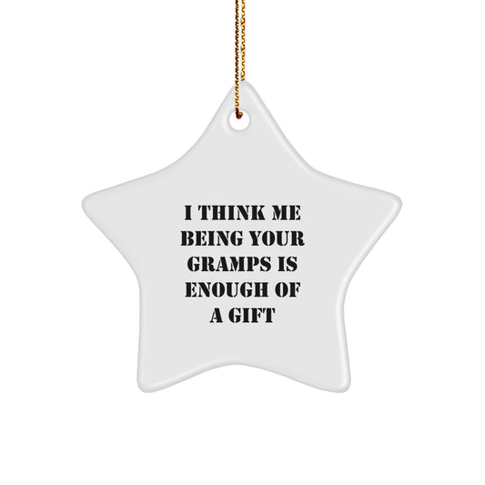Funny Gramps Star Ornament Gifts from Men to Gramps for Christmas, Unique Star Gifts for Gramps, 'I Think Me Being Your Gramps Is Enough Of A Gift' Star Ornament - Image 1