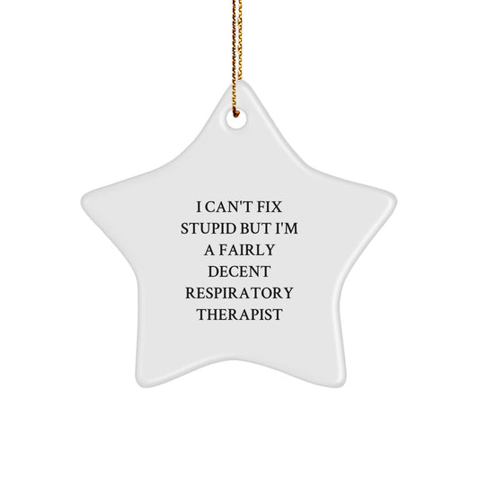 Funny Respiratory Therapist Gifts from Friends - 'I Can't Fix Stupid But I'm A Fairly Decent Respiratory Therapist' Star Ornament for Christmas - Image 1