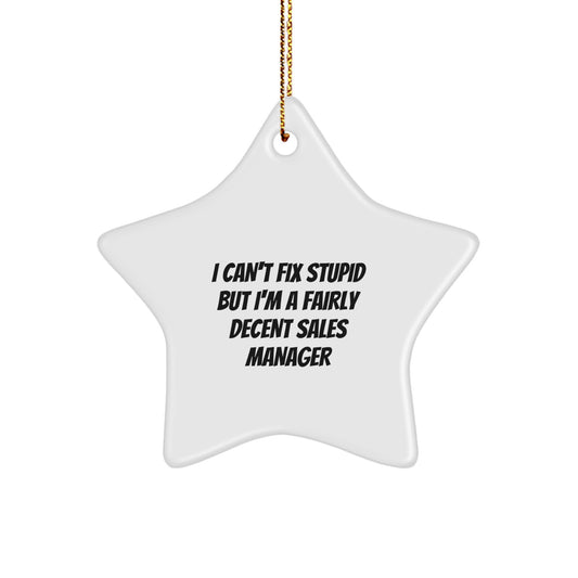 Funny Sales Manager Star Ornament Gifts from Friends and Family for Christmas Unique Decorations I Can't Fix Stupid But I'm A Fairly Decent Sales Manager - Image 1
