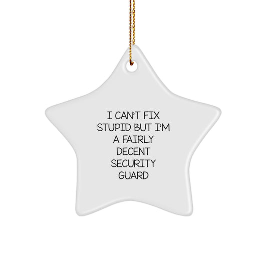 Funny Security Guard Gifts for Men, Women, Friends, or Coworkers - I Can't Fix Stupid Star Ornament for Christmas - Image 1