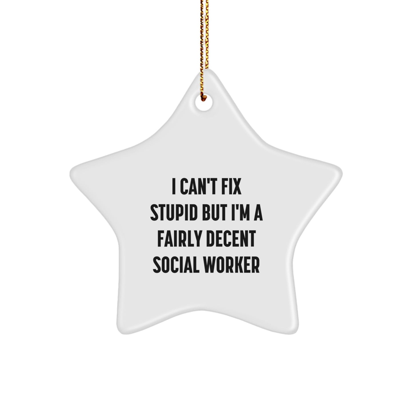 Social Worker Gifts, Funny Quote Star Ornament, 'I Can't Fix Stupid But I'm A Fairly Decent Social Worker', Christmas Unique Gifts from Family to Men - Image 1