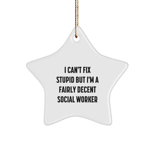 Social Worker Gifts, Funny Quote Star Ornament, 'I Can't Fix Stupid But I'm A Fairly Decent Social Worker', Christmas Unique Gifts from Family to Men - Image 1
