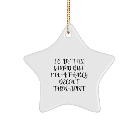 Funny Therapist Gifts for Christmas - 'I Can't Fix Stupid But I'm A Fairly Decent Therapist' Star Ornament for Gifts from Family to Coworkers - Image 1