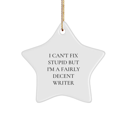 Funny Writer Gifts from Men for Writer Friends - I Can't Fix Stupid But I'm A Fairly Decent Star Ornament, Christmas Unique Presents - Image 1