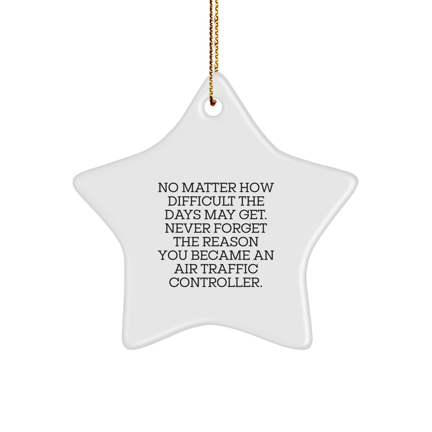Air Traffic Controller Star Ornament, Inspirational Gifts from Friends to Family, Unique Christmas Decorations with Quote 'No Matter How Difficult The Days May Get' - Image 1