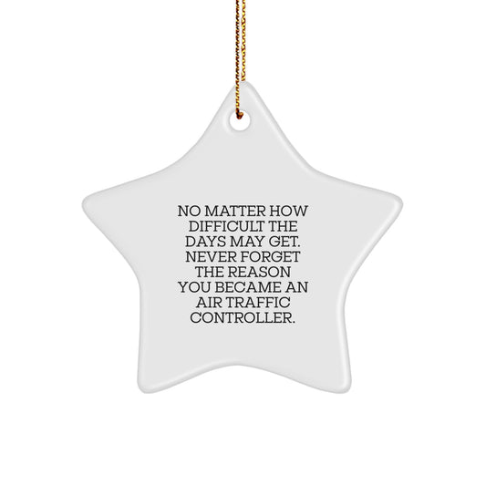 Air Traffic Controller Star Ornament, Inspirational Gifts from Friends to Family, Unique Christmas Decorations with Quote 'No Matter How Difficult The Days May Get' - Image 1