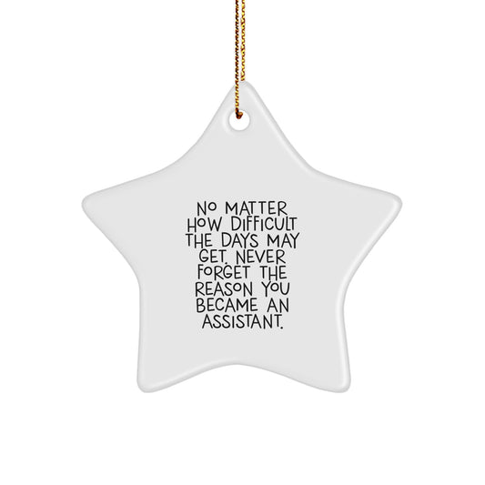 Funny Christmas Unique Gifts from Men, Women, Family, Friends for Assistant Star Ornament, Never Forget Reason Became Assistant, White Star Shaped MDF Durable Gift - Image 1