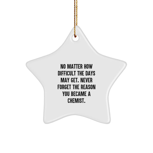 Chemist Inspiration Gifts from Friends - No Matter How Difficult The Days May Get. Never Forget The Reason You Became A Chemist. - Star Ornament for Christmas - Image 1