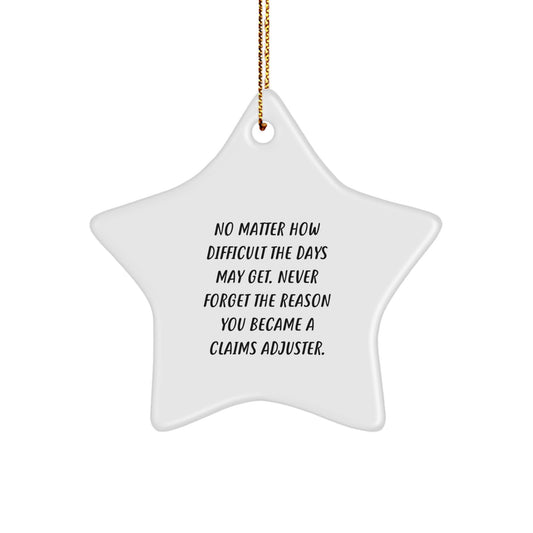 Claims Adjuster Gifts, Star Ornaments, Funny Quote, Christmas Unique Gifts from Friends to Family - 'No Matter How Difficult The Days May Get. Never Forget The Reason You Became A Claims Adjuster.' - Image 1