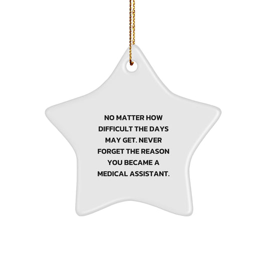 Gifts for Medical Assistants from Friends and Family - Inspirational Star Ornament for Christmas, Never Forget the Reason You Became a Medical Assistant - Image 1