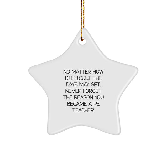 Inspirational PE Teacher Gifts from Friends - Star Ornament, 'No Matter How Difficult The Days May Get' - Christmas Unique Gifts for PE Teachers - Image 1