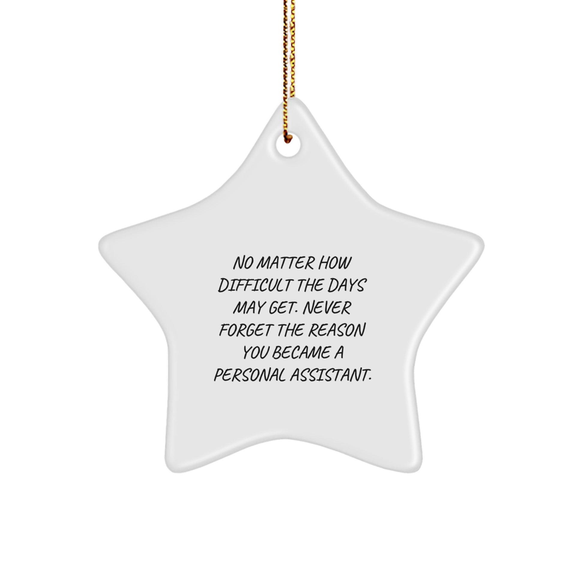 Funny Inspirational Gifts from Men to Personal Assistant Christmas Unique Star Ornament Decorations with No Matter How Difficult The Days May Get Quote - Image 1