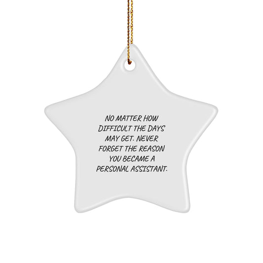 Funny Inspirational Gifts from Men to Personal Assistant Christmas Unique Star Ornament Decorations with No Matter How Difficult The Days May Get Quote - Image 1