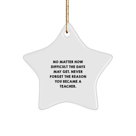 Inspirational Teacher Gifts for Christmas - 'No Matter How Difficult' Star Ornament from Friends and Family - Image 1