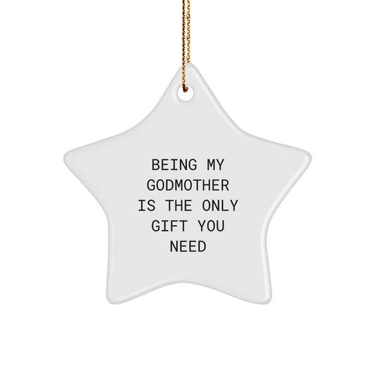 Funny Godmother Gifts from Men to Women - 'Being My Godmother Is The Only Gift You Need' Star Ornament, Unique Christmas Unique Gifts for Godmother - Image 1