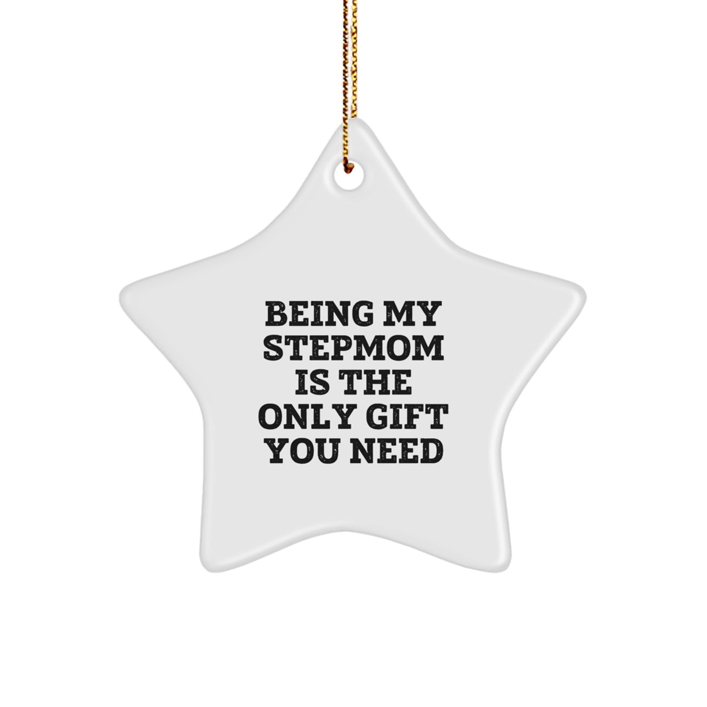 Funny Stepmom Gift Ideas - Being My Stepmom Is The Only Gift You Need Star Ornament for Christmas - Image 1