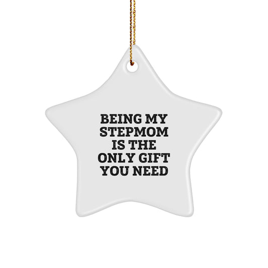 Funny Stepmom Gift Ideas - Being My Stepmom Is The Only Gift You Need Star Ornament for Christmas - Image 1
