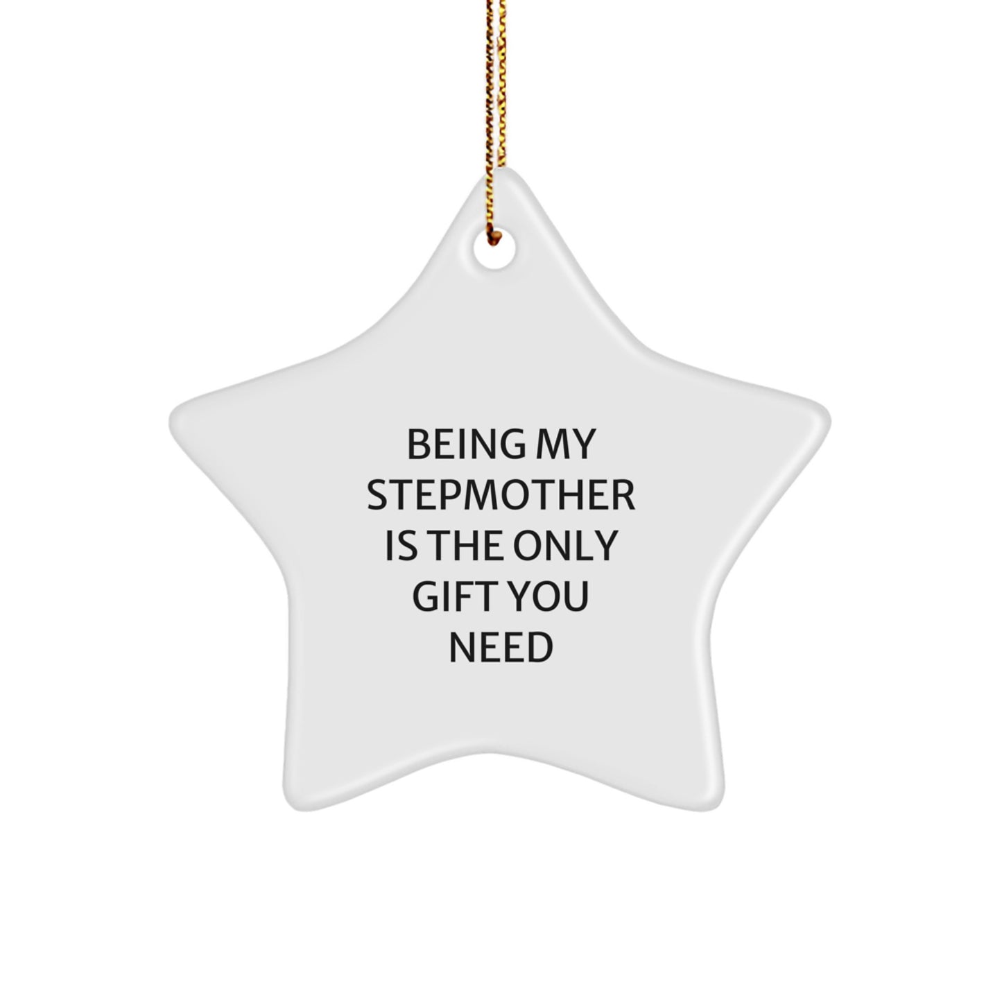 Funny Stepmother Gifts, Being My Stepmother Is The Only Gift You Need, Star Ornament, Christmas Unique Gifts from Men to Stepmother - Image 1