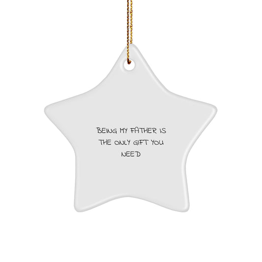 Gifts from Family, Unique Star Ornaments for Dad, Being My Father Is The Only Gift You Need Funny Star Shaped Decoration - Image 1