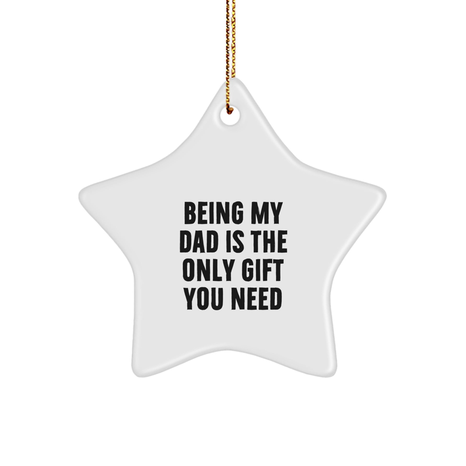 Funny Dad Gifts from Men - Star Ornament Being My Dad Is The Only Gift You Need, Christmas Unique Gifts for Dad by Family - Image 1