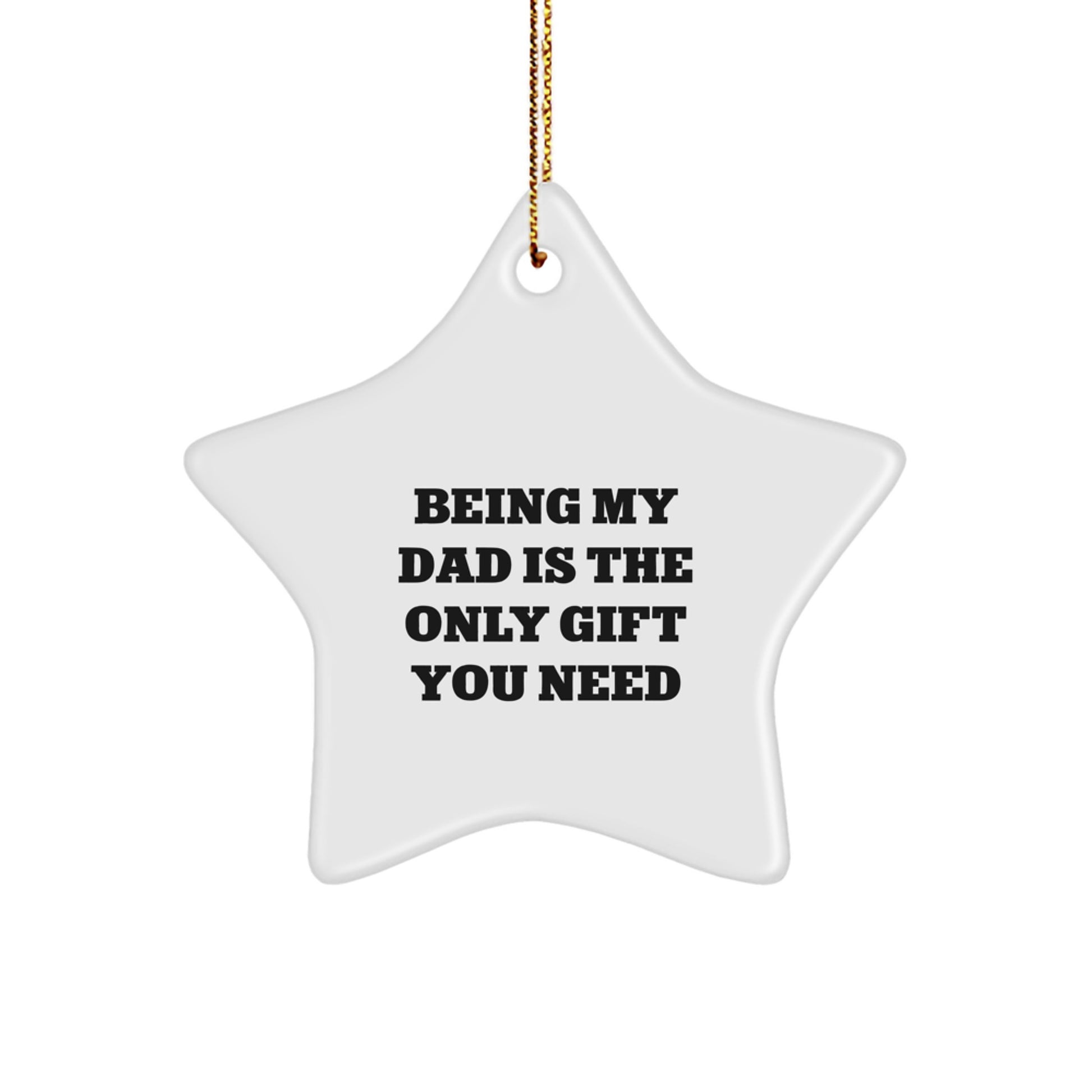 Funny Dad Gifts for Men - White Star Ornament with Gold Cord - Being My Dad Is The Only Gift You Need - Image 1