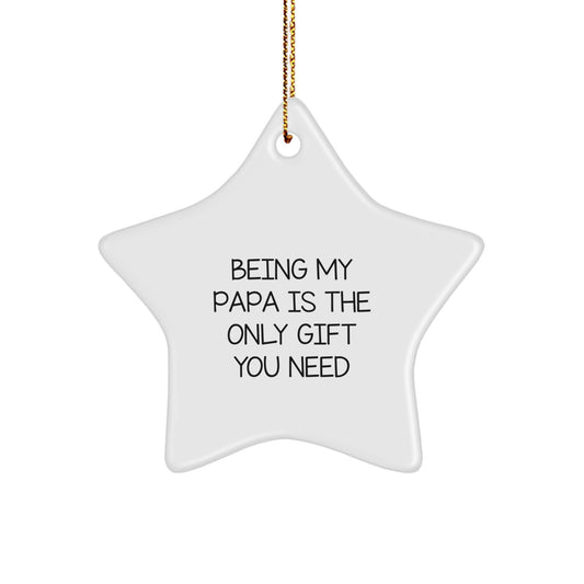 Funny Papa Gifts for Men, Star Ornament, Being 'My Papa' Is The Only Gift You Need, Christmas Unique Gifts from Family - Image 1