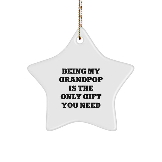 Funny Grandpop Gifts, 'Being My Grandpop Is The Only Gift You Need' Star Ornament, White, 3.25'' Tall, Perfect for Grandpop, Christmas Unique Gifts from Family - Image 1