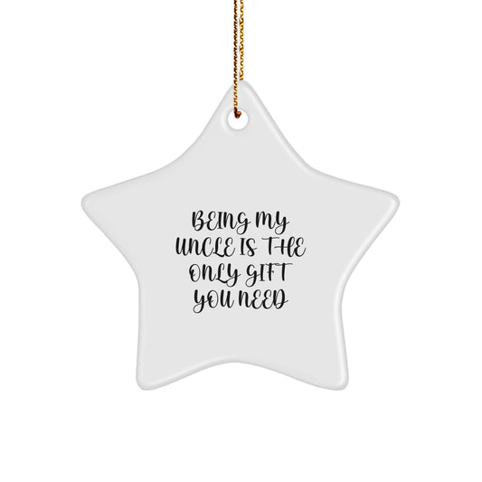 Funny Uncle Gifts from Men to Uncle, Being My Uncle Is The Only Gift You Need Star Ornament for Christmas Unique Gifts - Image 1