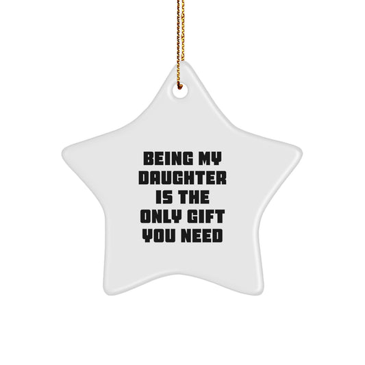 Funny Gifts from Mom to Daughter, Star Ornament, Being My Daughter Is The Only Gift You Need, Christmas Unique Gifts - Image 1