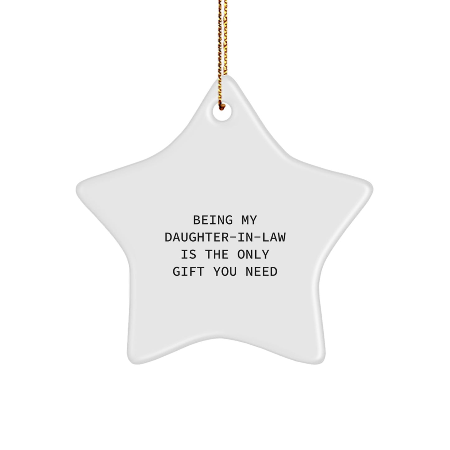 Funny Daughter-in-law Gifts, Being My Daughter-in-law Is The Only Gift You Need, Star Ornament for Christmas, Gifts from Men, Gifts for Daughter-in-law, Unique Christmas Unique Gifts - Image 1