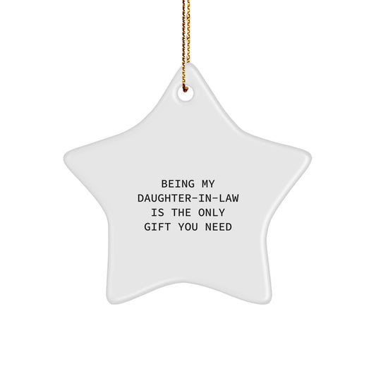 Funny Daughter-in-law Gifts, Being My Daughter-in-law Is The Only Gift You Need, Star Ornament for Christmas, Gifts from Men, Gifts for Daughter-in-law, Unique Christmas Unique Gifts - Image 1
