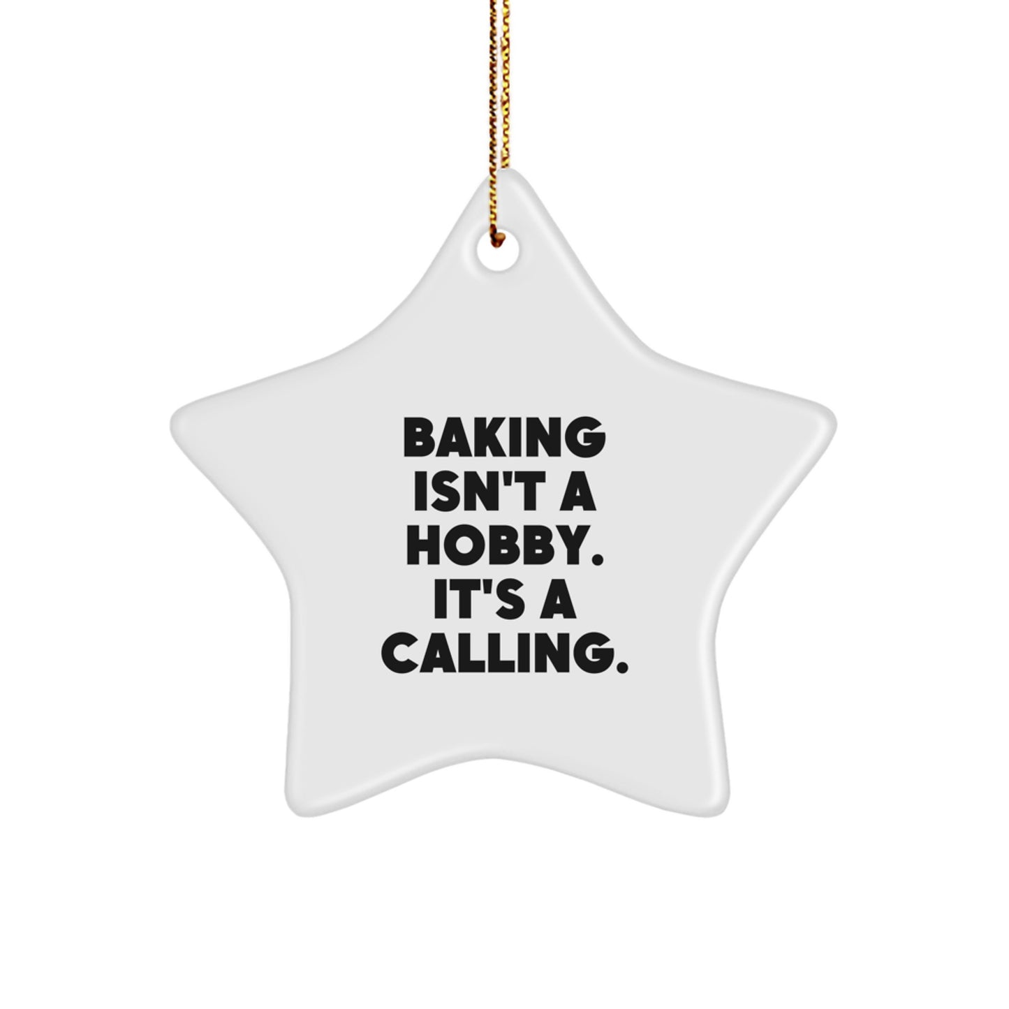 Gifts from Friends for Baking Enthusiasts - Star Ornament, Funny Quote 'Baking Isn't A Hobby. It's A Calling.' - Image 1