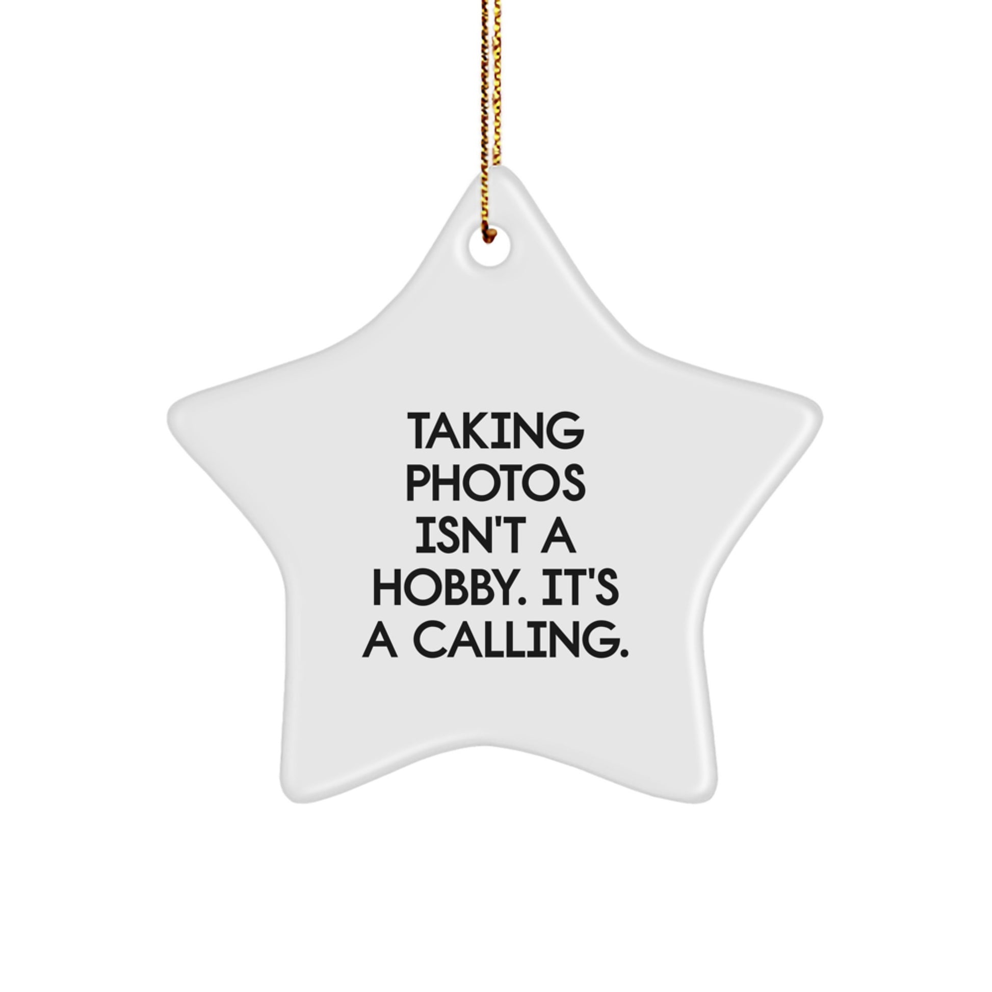 Taking Photos Gifts from Friends for Men 'Taking Photos Isn't A Hobby. It's A Calling.' Star Ornament, White, Christmas Unique Gifts - Image 1