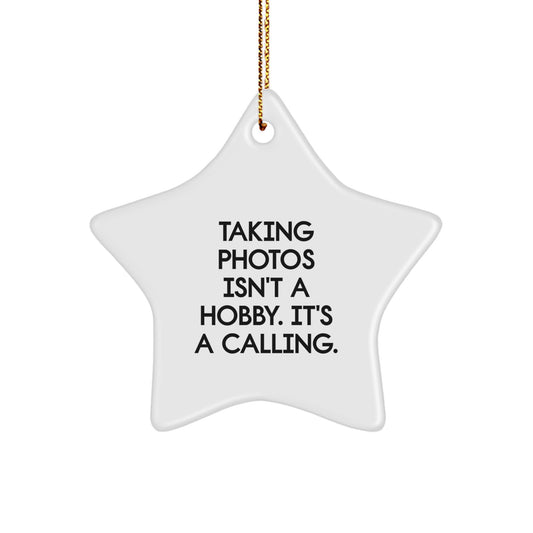 Taking Photos Gifts from Friends for Men 'Taking Photos Isn't A Hobby. It's A Calling.' Star Ornament, White, Christmas Unique Gifts - Image 1