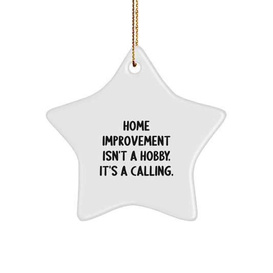 Home Improvement Gifts from Friends Unique Star Ornament, Inspirational Home Improvement Isn't A Hobby. It's A Calling. Christmas Decorations for Home Improvement Enthusiasts - Image 1