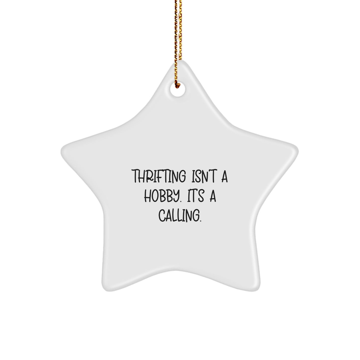 Thrifting Gifts for Friends - Star Ornament with Funny Quote 'Thrifting Isn't A Hobby. It's A Calling.' - Gifts from Women to Family Members for Christmas Unique Presents - Image 1