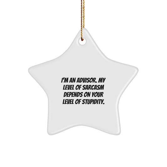 Funny Advisor Gifts for Christmas, Gifts from Friends for Advisors, Star Ornament, I'm An Advisor My Level Of Sarcasm Depends On Your Level Of Stupidity - Image 1