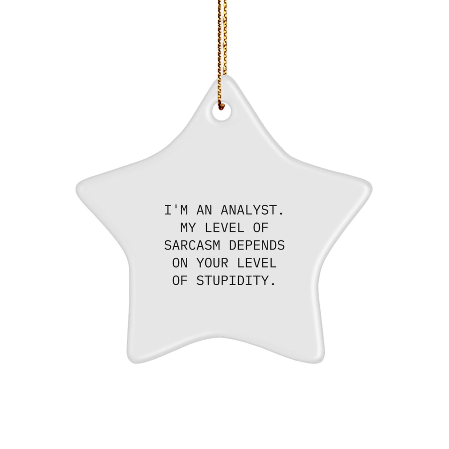 Funny Analyst Gifts from Friends, Christmas Unique Gifts for Men, Star Ornament with I'm An Analyst Quote, Sarcasm Depends on Stupidity - Image 1