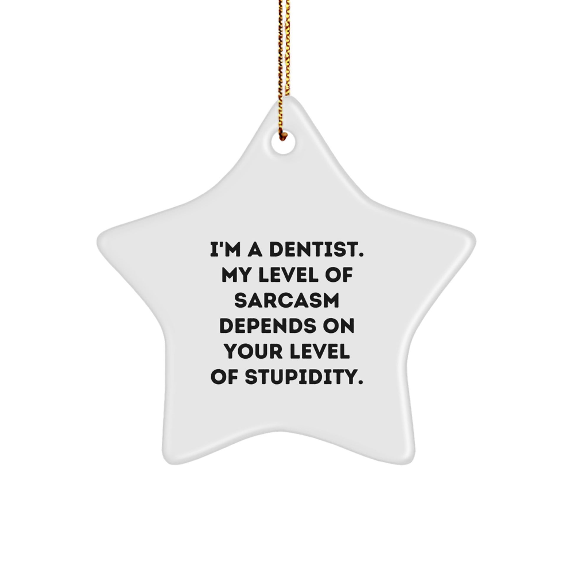 Funny Dentist Gifts for Christmas - Star Ornament with Sarcasm Quote from a Dentist, Gifts from Family to Friends - Image 1