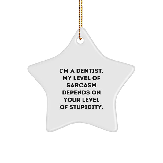 Funny Dentist Gifts for Christmas - Star Ornament with Sarcasm Quote from a Dentist, Gifts from Family to Friends - Image 1