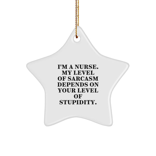 Funny Nurse Star Ornament Gifts from Men to Nurses, Unique Christmas Unique Gifts for Nurses, 'I'm A Nurse. My Level Of Sarcasm Depends On Your Level Of Stupidity.' - Image 1