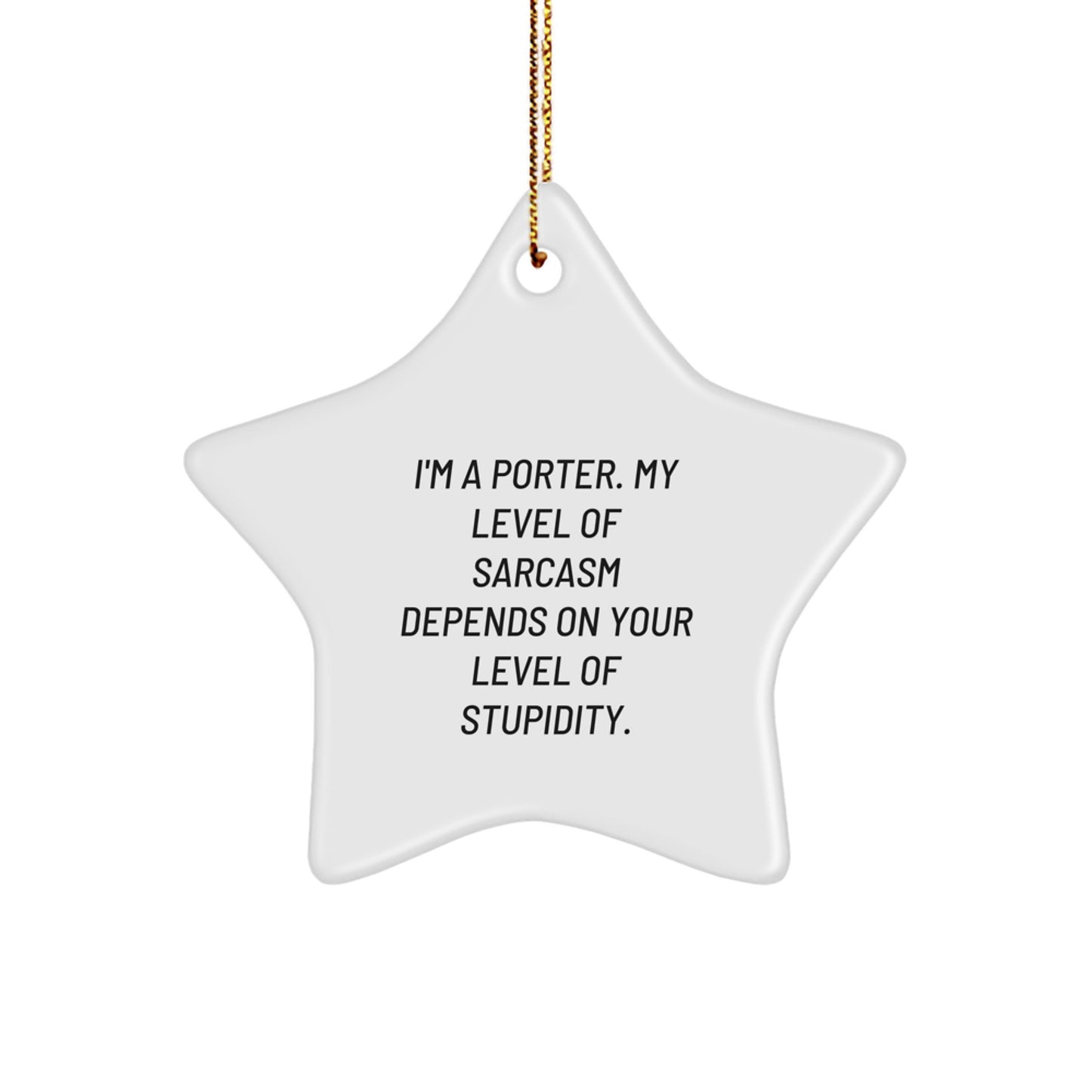 Funny Porter Gifts, I'm A Porter Star Ornament, Christmas Unique Gifts from Friends for Porter, 'I'm A Porter. My Level Of Sarcasm Depends On Your Level Of Stupidity.' - Image 1