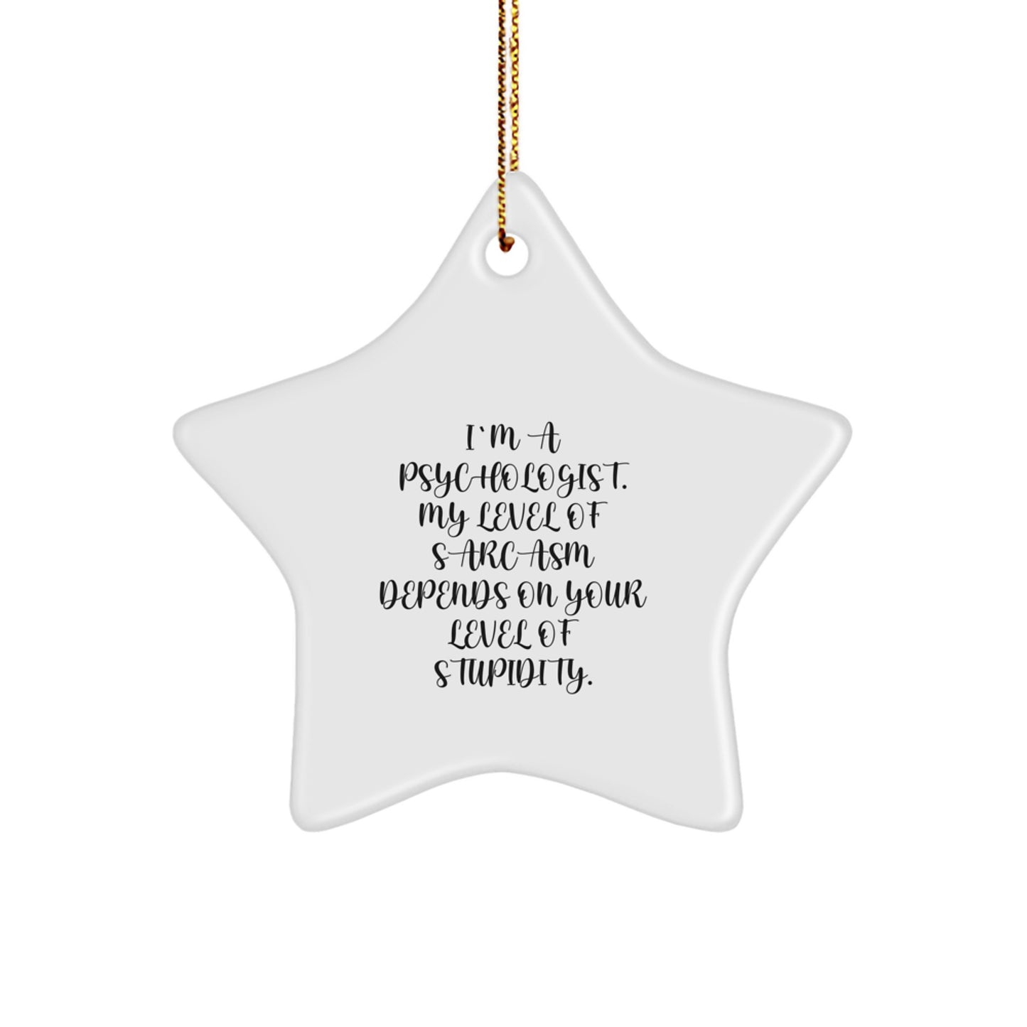 Funny Psychologist Gifts for Men Women Friends Family - Star Ornament with I'm A Psychologist My Level Of Sarcasm Depends On Your Level Of Stupidity Quote - Christmas Unique Gifts from Friends - Image 1