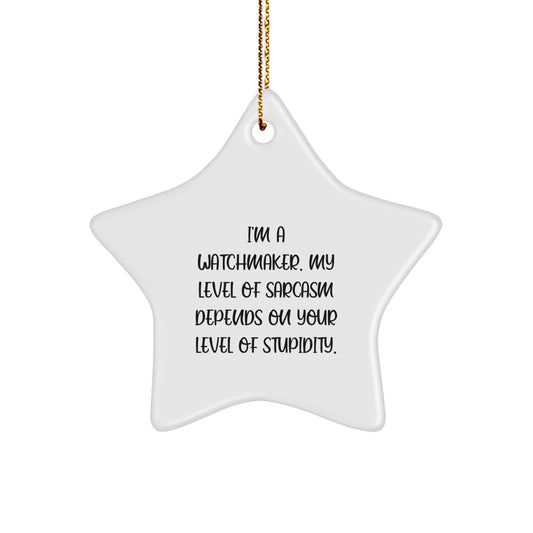 Funny Watchmaker Gifts, Star Ornament from Friends, Christmas Unique Decorations for Watchmaker, Sarcasm depends on Stupidity - Image 1