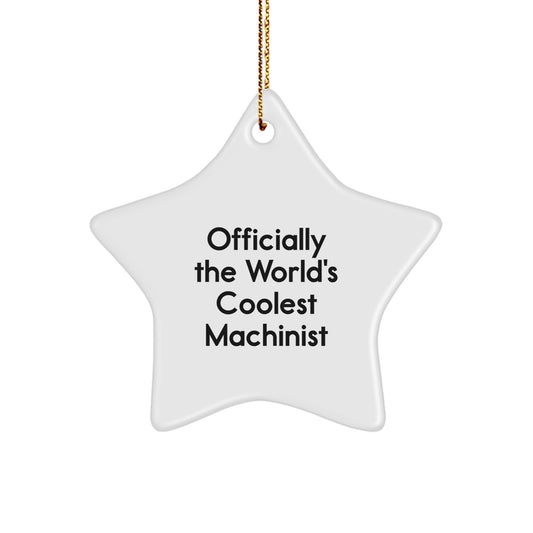 Machinist Gifts for Men, Funny Gifts from Friends, 'Officially The World's Coolest Machinist' Star Ornament, Christmas Unique Gifts - Image 1
