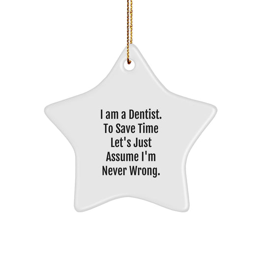 Gifts from Friends and Family - Funny Dentist Star Ornament for Christmas - I Am A Dentist. To Save Time Let's Just Assume I'm Never Wrong. Gifts for Dentist - Image 1