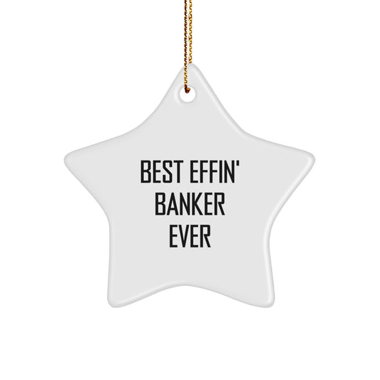 Funny Banker Gifts for Him - Best Effin' Banker Ever Christmas Star Ornament, Durable MDF Material, Gift from Friends, Family, or Coworkers - Image 1