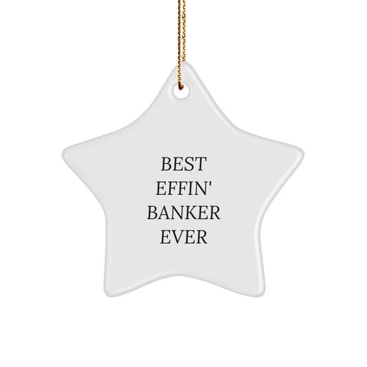 Funny Banker Gifts - Best Effin' Banker Ever Star Ornament for Men or Women, Christmas Unique Gift for Banker Friends or Family - Gifts from Coworkers - Image 1